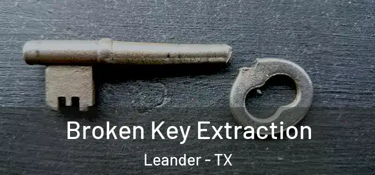  Broken Key Extraction Leander - TX