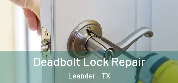 Deadbolt Lock Repair Leander - TX