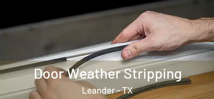 Door Weather Stripping Leander - TX